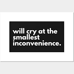 Will cry at the smallest inconvenience. Posters and Art